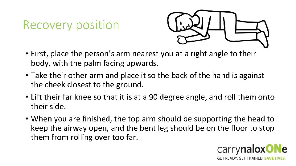 Recovery position • First, place the person’s arm nearest you at a right angle