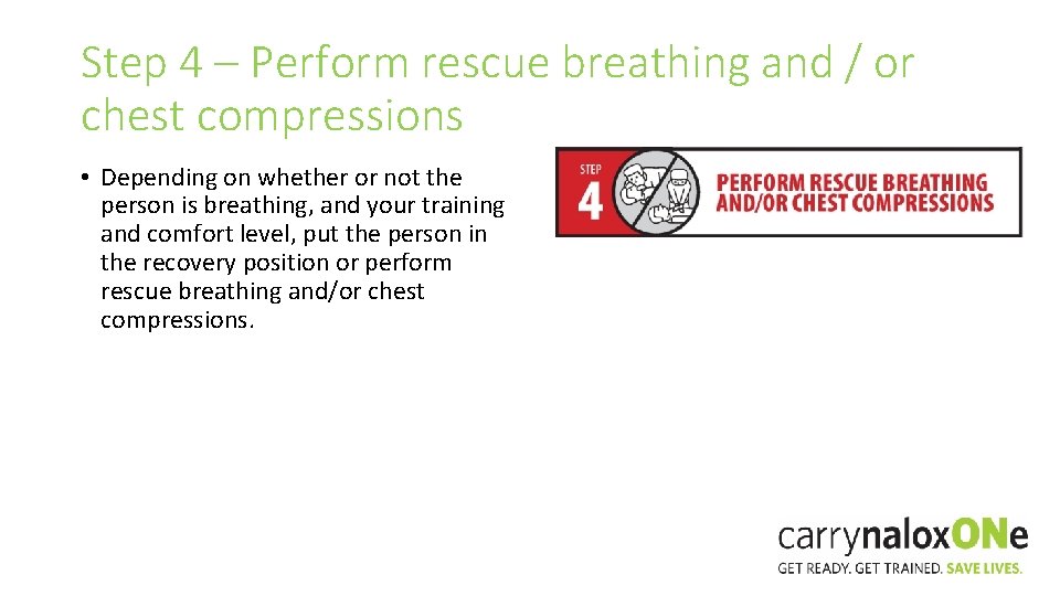 Step 4 – Perform rescue breathing and / or chest compressions • Depending on