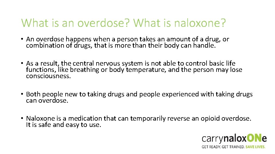 What is an overdose? What is naloxone? • An overdose happens when a person