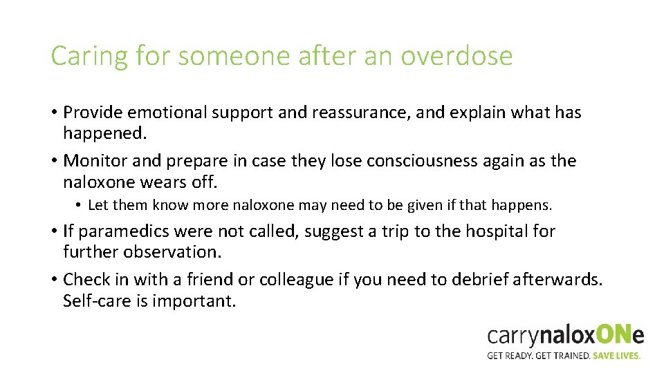 Caring for someone after an overdose • Provide emotional support and reassurance, and explain