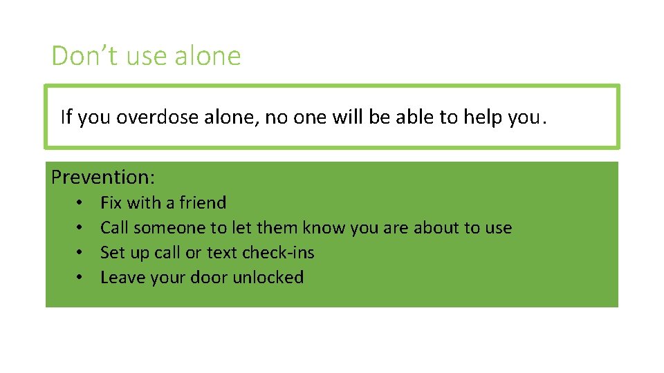 Don’t use alone If you overdose alone, no one will be able to help