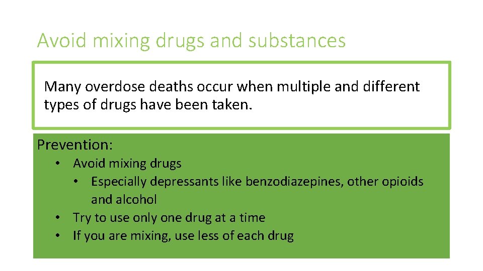 Avoid mixing drugs and substances Many overdose deaths occur when multiple and different types