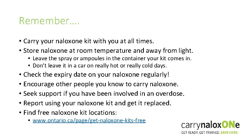 Remember…. • Carry your naloxone kit with you at all times. • Store naloxone