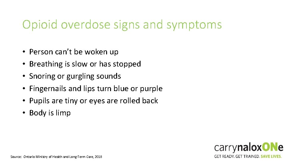 Opioid overdose signs and symptoms • • • Person can’t be woken up Breathing