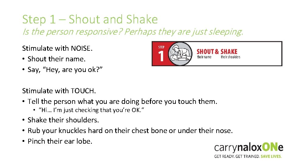 Step 1 – Shout and Shake Is the person responsive? Perhaps they are just