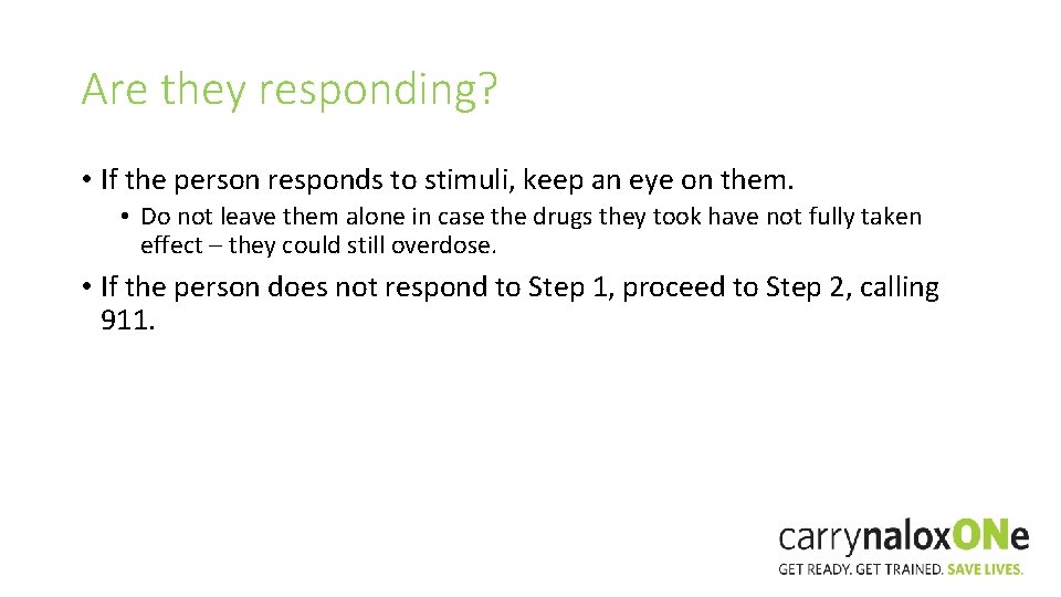 Are they responding? • If the person responds to stimuli, keep an eye on