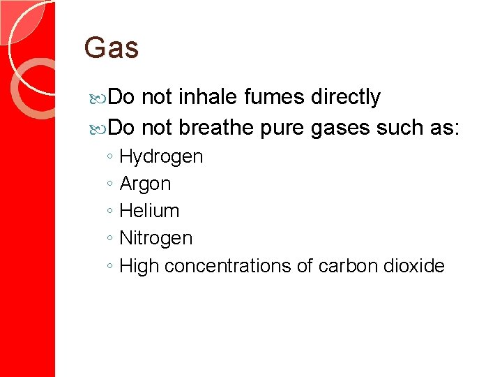 Gas Do not inhale fumes directly Do not breathe pure gases such as: ◦