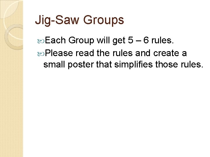 Jig-Saw Groups Each Group will get 5 – 6 rules. Please read the rules