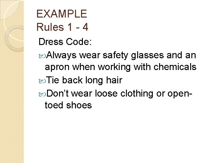 EXAMPLE Rules 1 - 4 Dress Code: Always wear safety glasses and an apron