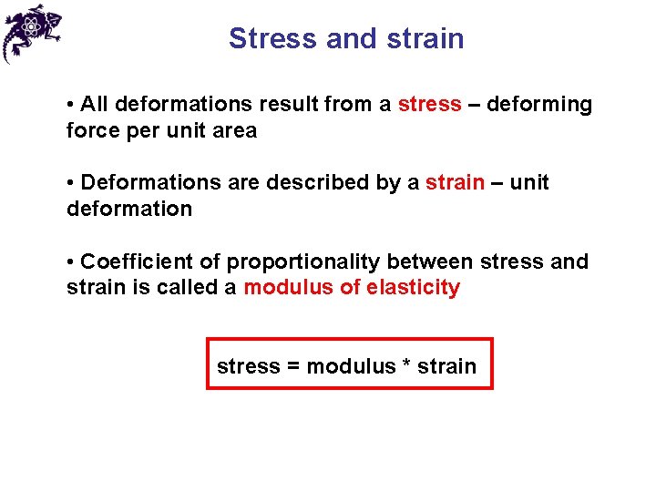 Stress and strain • All deformations result from a stress – deforming force per