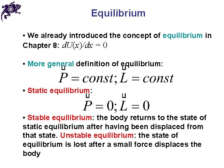 Equilibrium • We already introduced the concept of equilibrium in Chapter 8: d. U(x)/dx