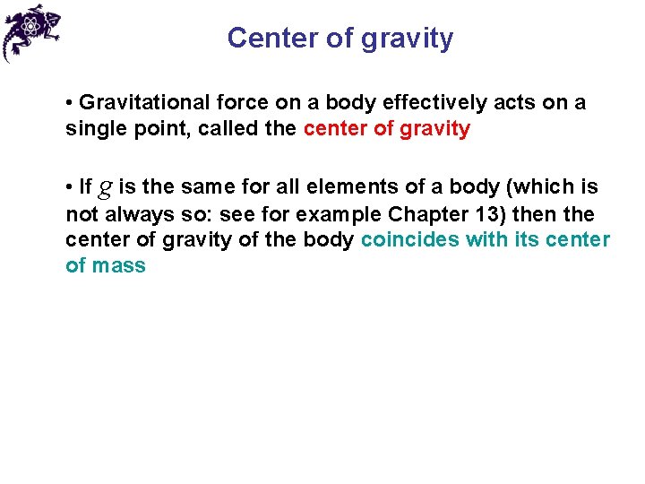 Center of gravity • Gravitational force on a body effectively acts on a single