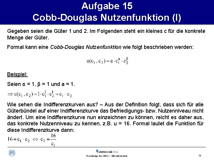 Aufgabe 15 Cobb-Douglas Nutzenfunktion (I) Gegeben seien die Güter 1 und 2. Im Folgenden