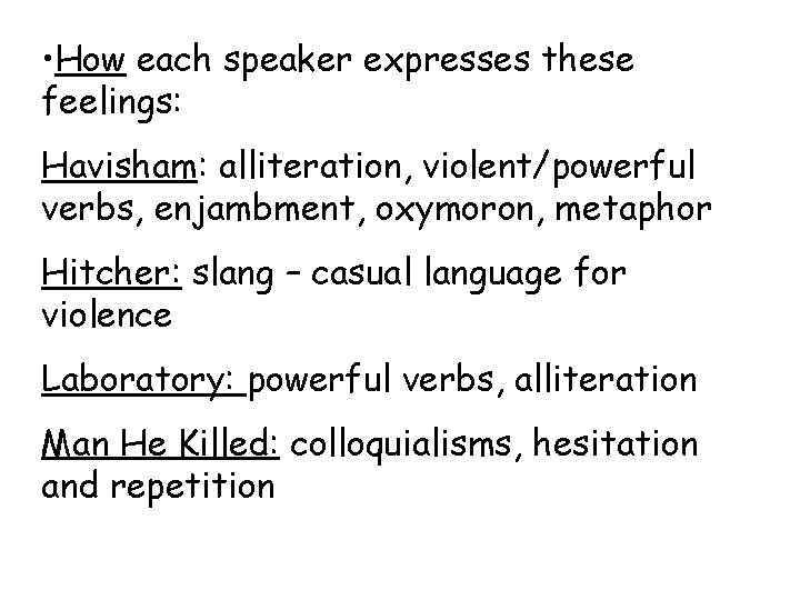  • How each speaker expresses these feelings: Havisham: alliteration, violent/powerful verbs, enjambment, oxymoron,