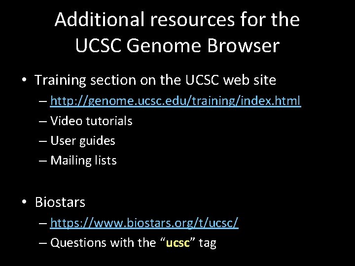 Additional resources for the UCSC Genome Browser • Training section on the UCSC web