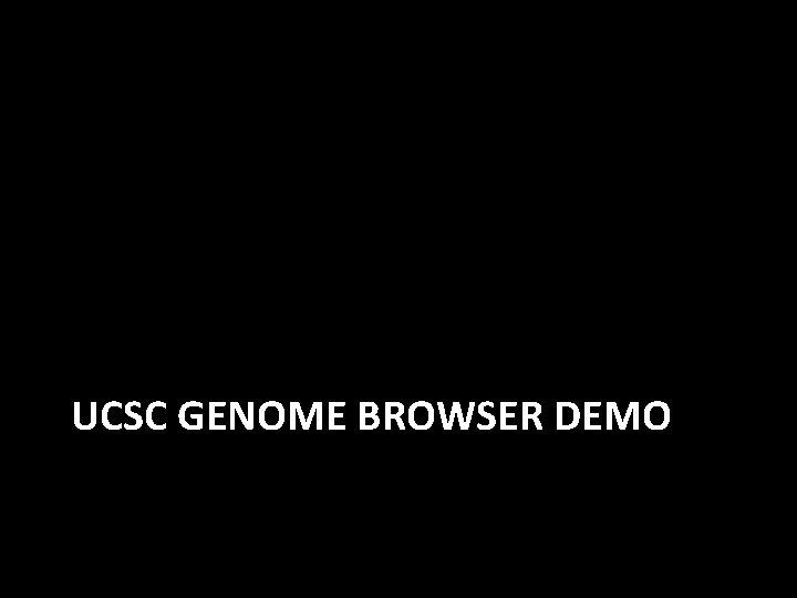 UCSC GENOME BROWSER DEMO 
