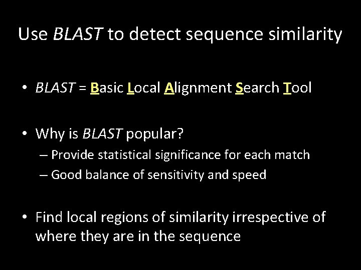 Use BLAST to detect sequence similarity • BLAST = Basic Local Alignment Search Tool