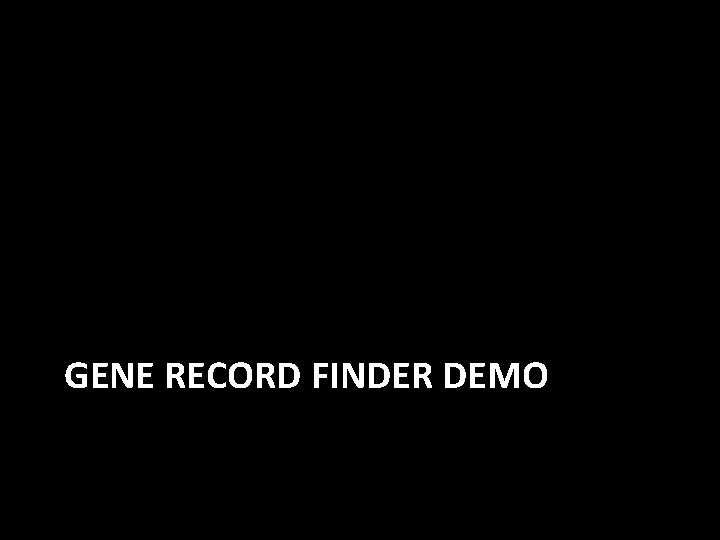 GENE RECORD FINDER DEMO 
