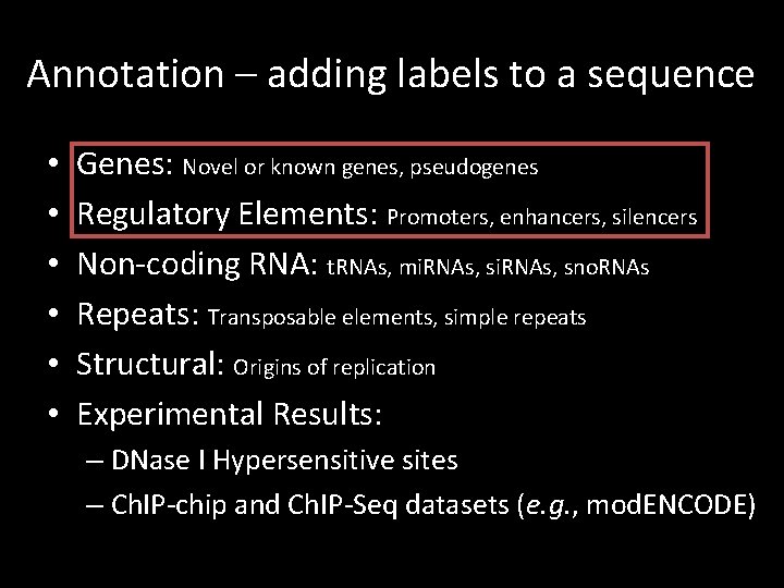 Annotation – adding labels to a sequence • • • Genes: Novel or known