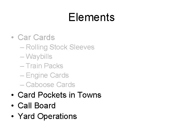 Elements • Cards – Rolling Stock Sleeves – Waybills – Train Packs – Engine