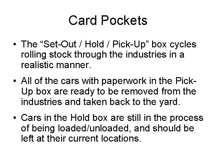 Card Pockets • The “Set-Out / Hold / Pick-Up” box cycles rolling stock through
