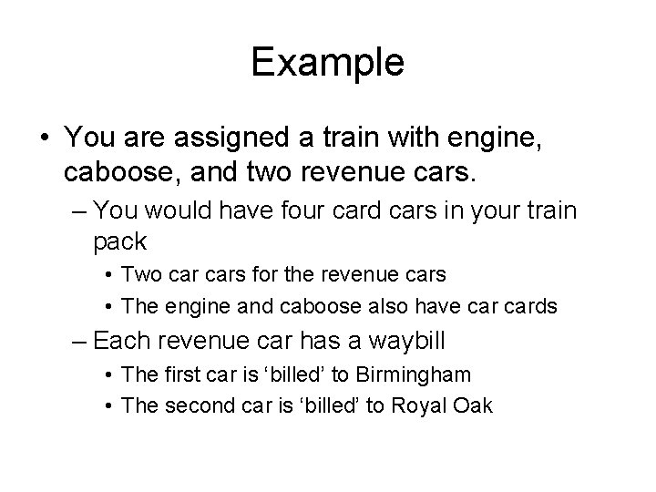Example • You are assigned a train with engine, caboose, and two revenue cars.