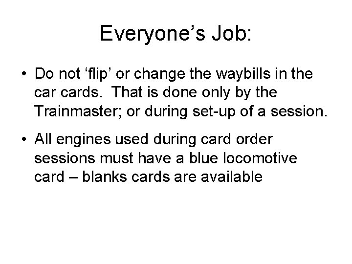 Everyone’s Job: • Do not ‘flip’ or change the waybills in the cards. That