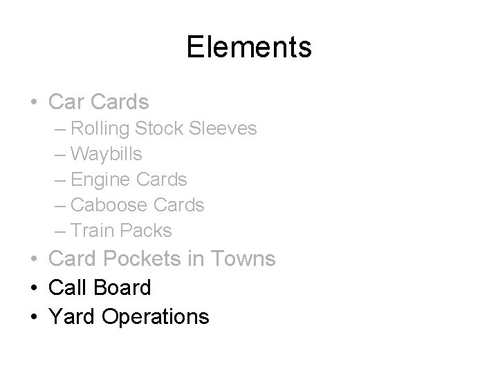 Elements • Cards – Rolling Stock Sleeves – Waybills – Engine Cards – Caboose