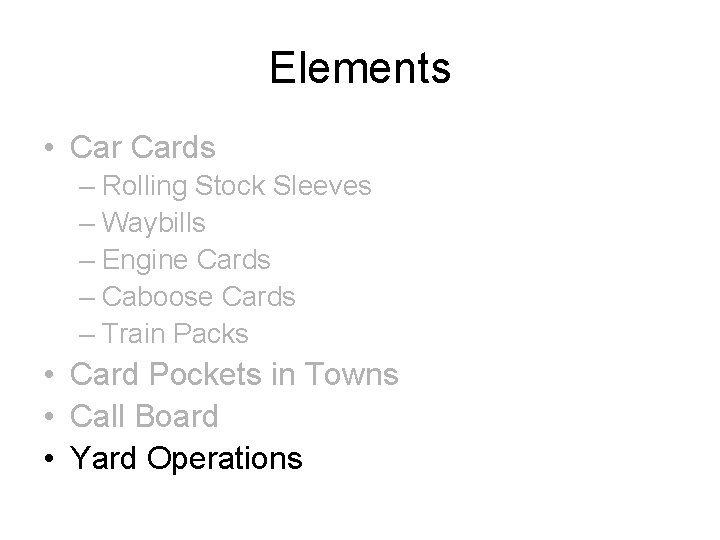 Elements • Cards – Rolling Stock Sleeves – Waybills – Engine Cards – Caboose