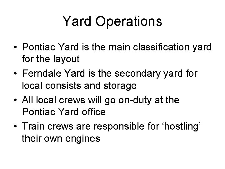 Yard Operations • Pontiac Yard is the main classification yard for the layout •