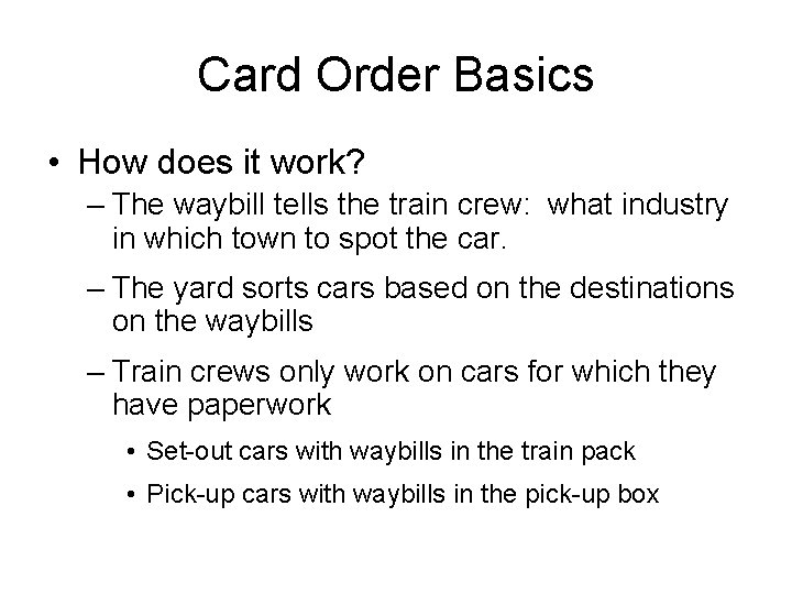 Card Order Basics • How does it work? – The waybill tells the train