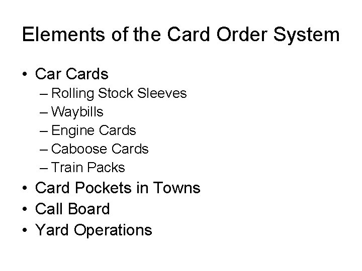 Elements of the Card Order System • Cards – Rolling Stock Sleeves – Waybills