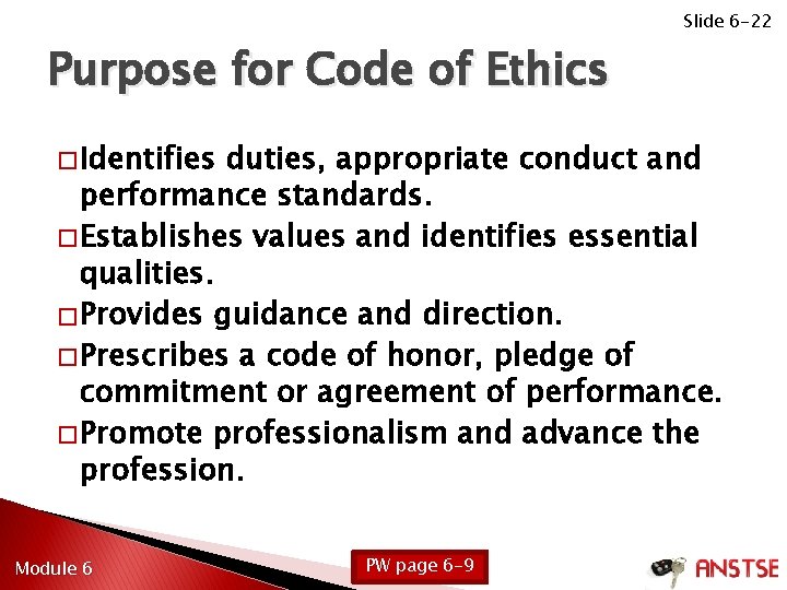 Slide 6 -22 Purpose for Code of Ethics � Identifies duties, appropriate conduct and