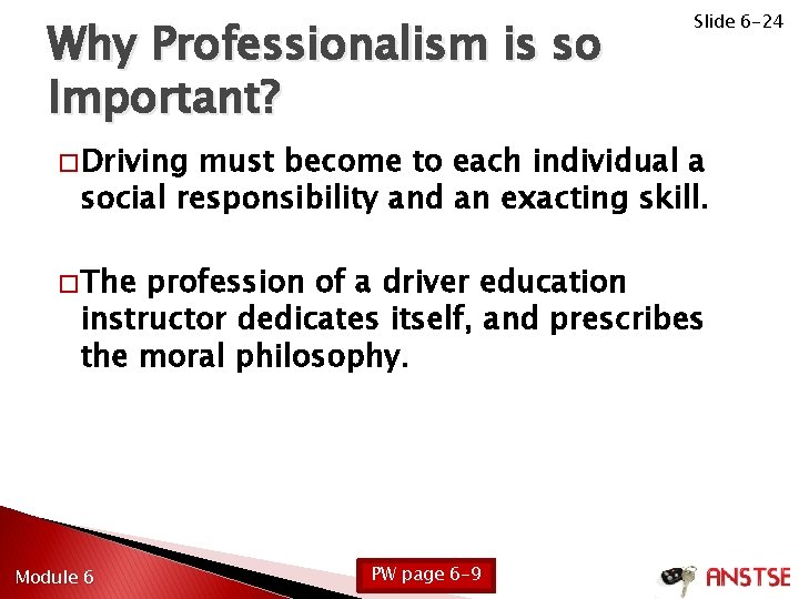 Why Professionalism is so Important? Slide 6 -24 � Driving must become to each