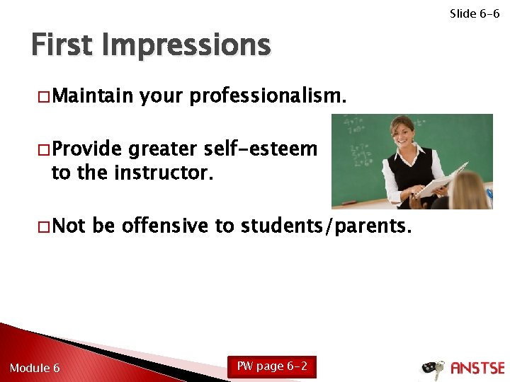 First Impressions � Maintain your professionalism. � Provide greater self-esteem n to the instructor.