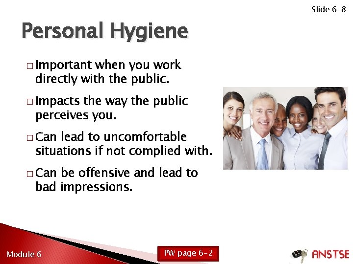 Personal Hygiene � Important when you work directly with the public. � Impacts the