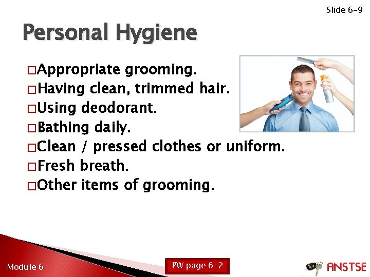 Personal Hygiene � Appropriate grooming. � Having clean, trimmed hair. � Using deodorant. �