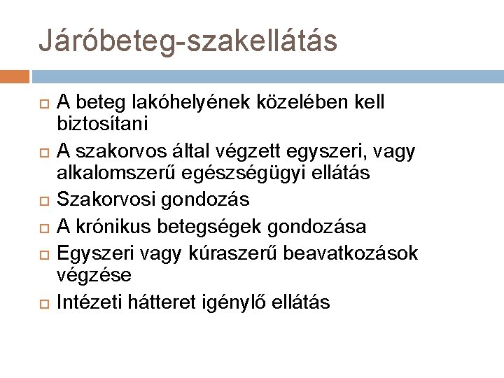 Járóbeteg-szakellátás A beteg lakóhelyének közelében kell biztosítani A szakorvos által végzett egyszeri, vagy alkalomszerű