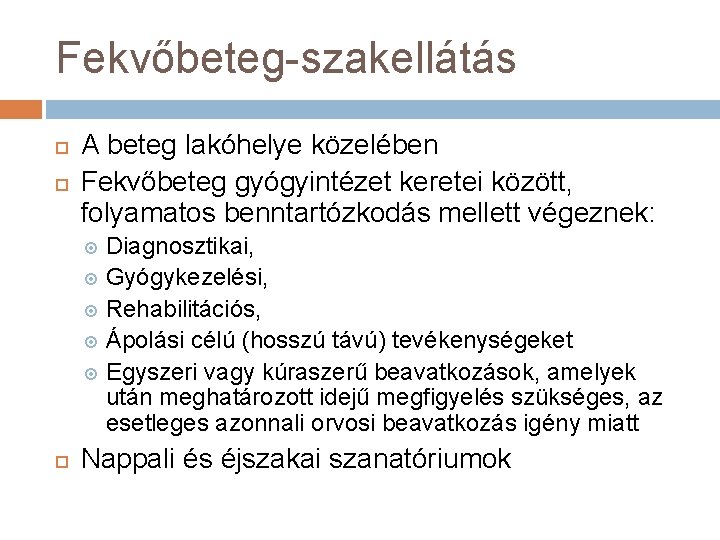 Fekvőbeteg-szakellátás A beteg lakóhelye közelében Fekvőbeteg gyógyintézet keretei között, folyamatos benntartózkodás mellett végeznek: Diagnosztikai,