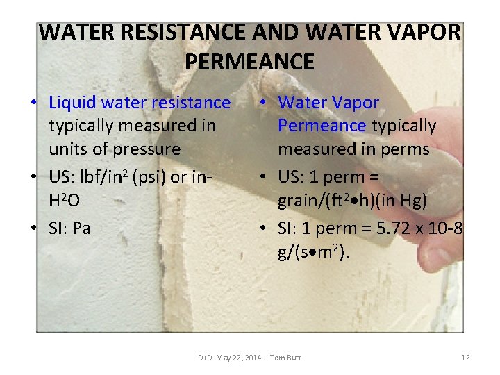 WATER RESISTANCE AND WATER VAPOR PERMEANCE • Liquid water resistance typically measured in units