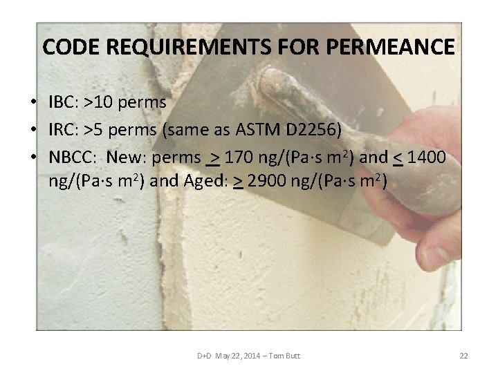 CODE REQUIREMENTS FOR PERMEANCE • IBC: >10 perms • IRC: >5 perms (same as