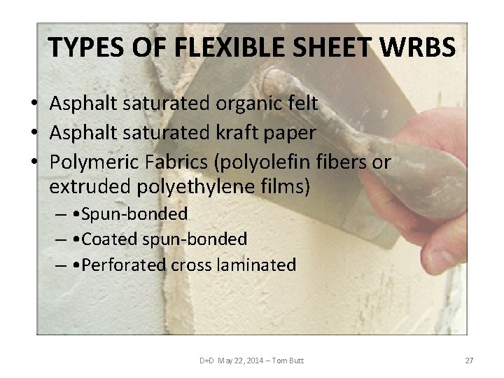 TYPES OF FLEXIBLE SHEET WRBS • Asphalt saturated organic felt • Asphalt saturated kraft