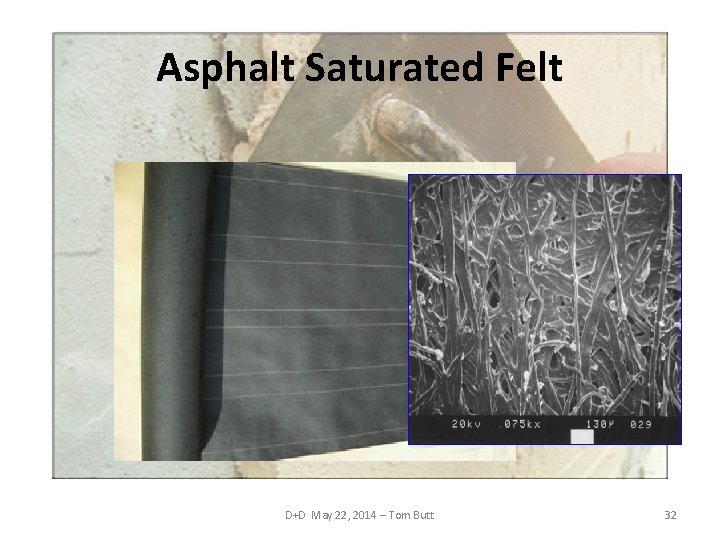 Asphalt Saturated Felt D+D May 22, 2014 – Tom Butt 32 