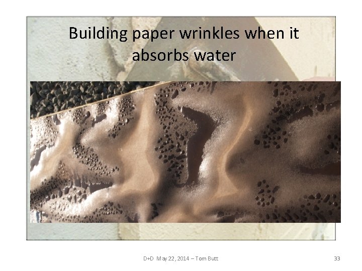 Building paper wrinkles when it absorbs water D+D May 22, 2014 – Tom Butt