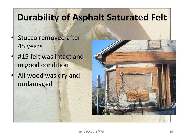 Durability of Asphalt Saturated Felt • Stucco removed after 45 years • #15 felt