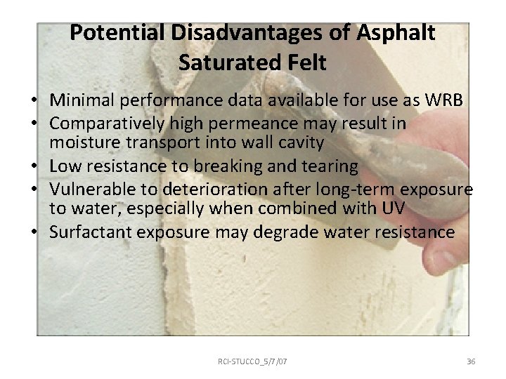 Potential Disadvantages of Asphalt Saturated Felt • Minimal performance data available for use as