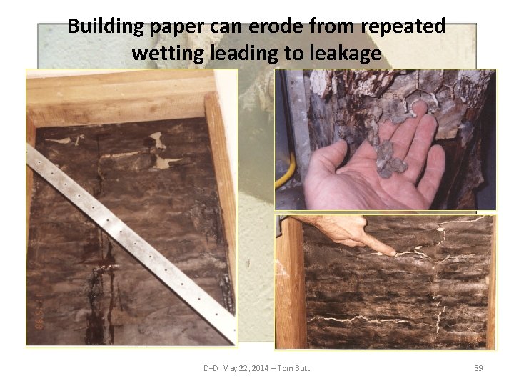 Building paper can erode from repeated wetting leading to leakage D+D May 22, 2014