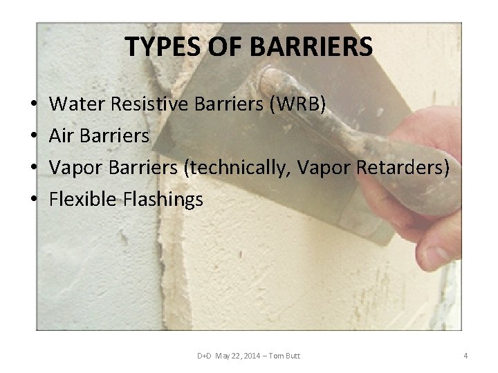 TYPES OF BARRIERS • • Water Resistive Barriers (WRB) Air Barriers Vapor Barriers (technically,