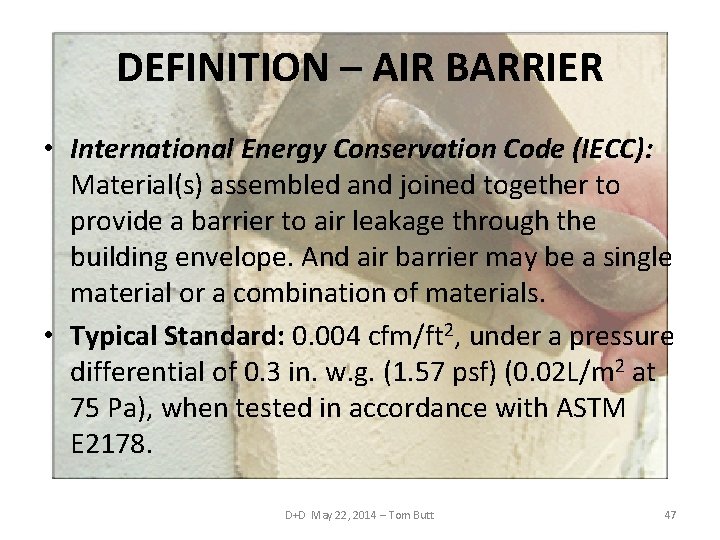 DEFINITION – AIR BARRIER • International Energy Conservation Code (IECC): Material(s) assembled and joined