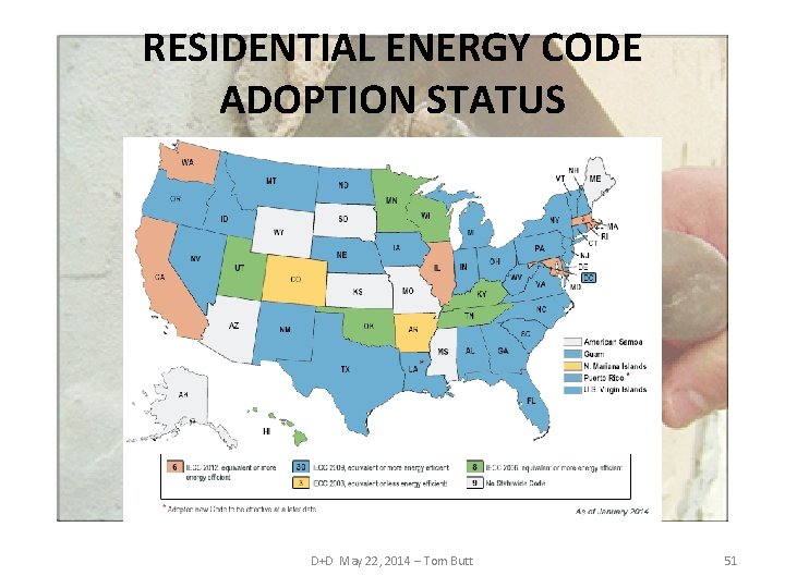 RESIDENTIAL ENERGY CODE ADOPTION STATUS D+D May 22, 2014 – Tom Butt 51 